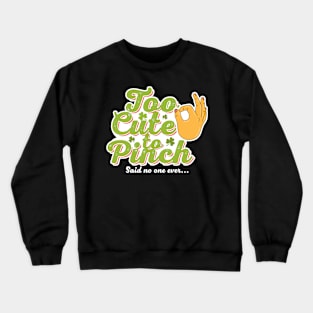 too cute to pinch Crewneck Sweatshirt